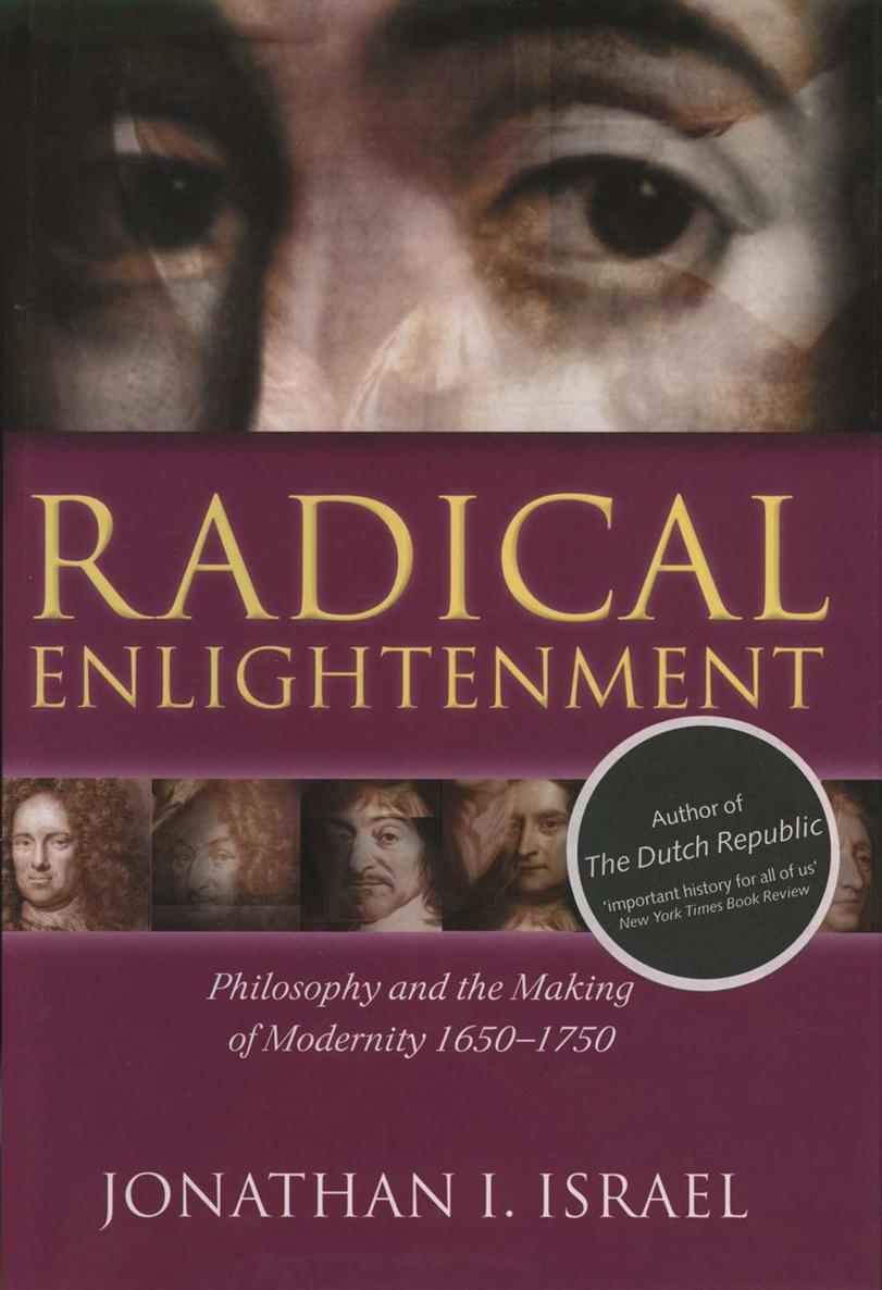 Radical Enlightenment Philosophy And The Making Of Modernity 16501750 Jonathan I Israel