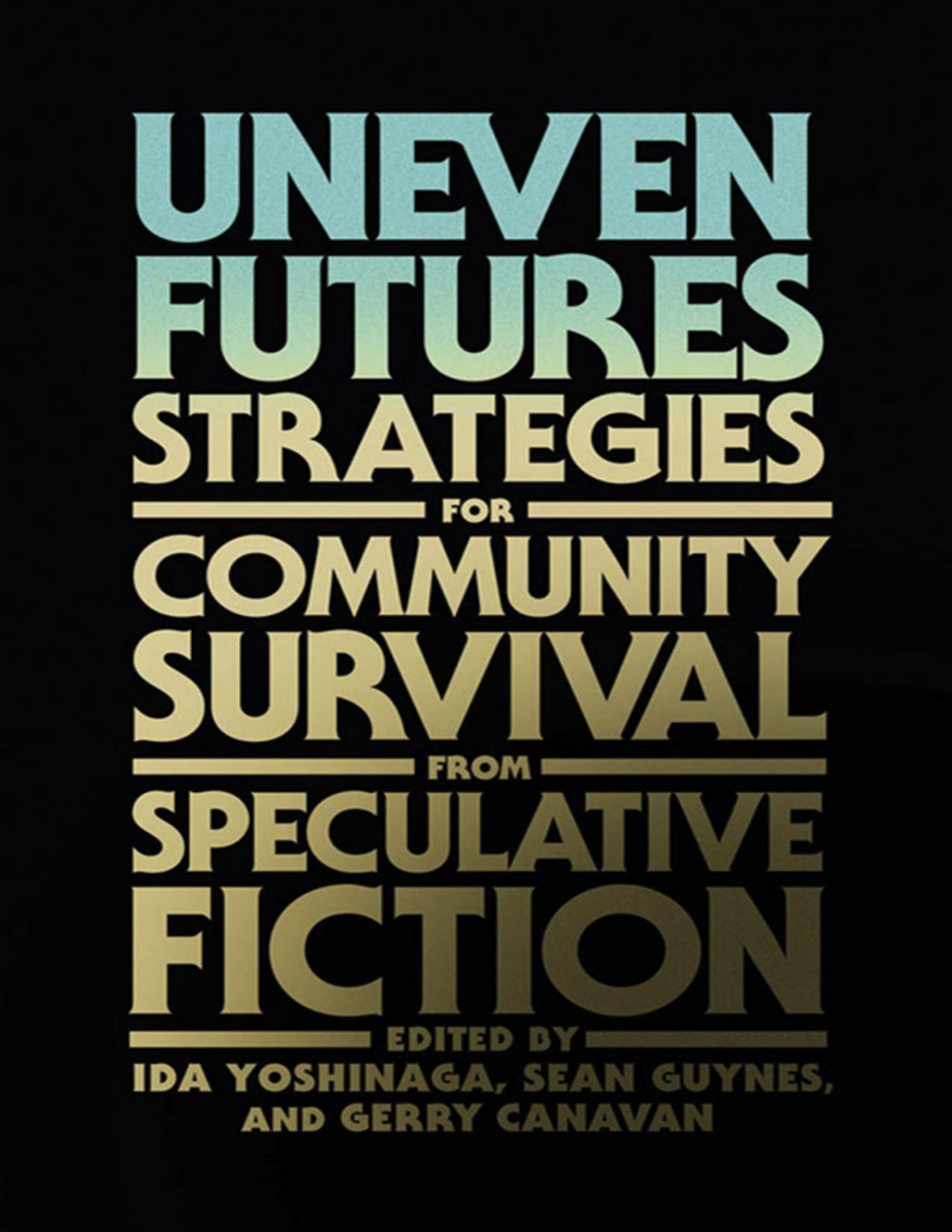 Uneven Futures Strategies For Community Survival From Speculative Fiction Ida Yoshinaga Sean Guynes Gerry Canavan
