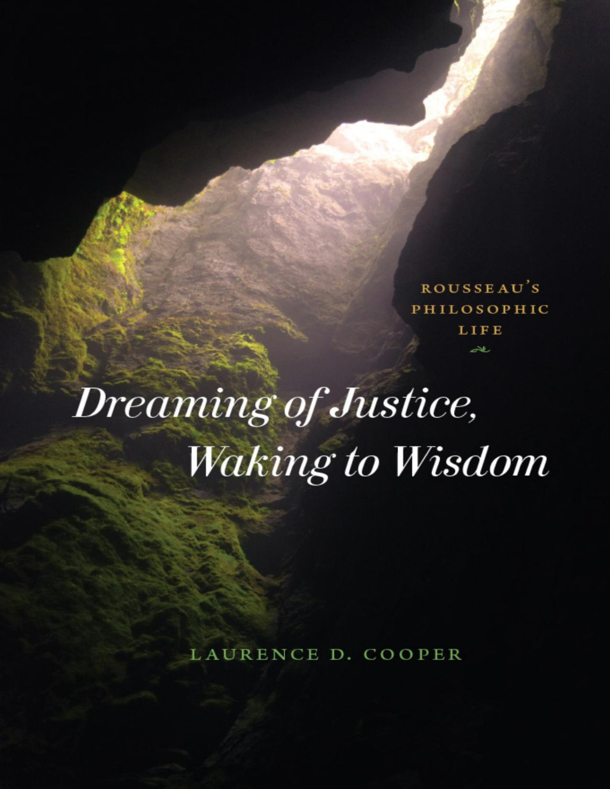 Dreaming Of Justice Waking To Wisdom Rousseaus Philosophic Life Laurence D Cooper