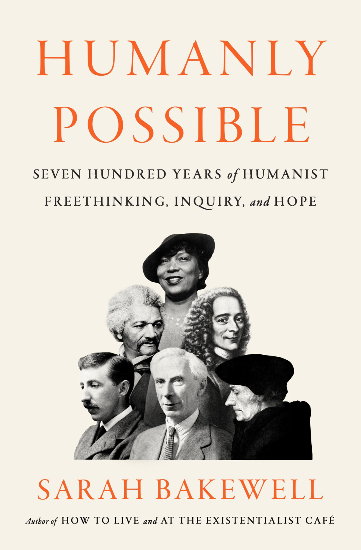 Humanly Possible Seven Hundred Years Of Humanist Freethinking Inquiry And Hope Sarah Bakewell
