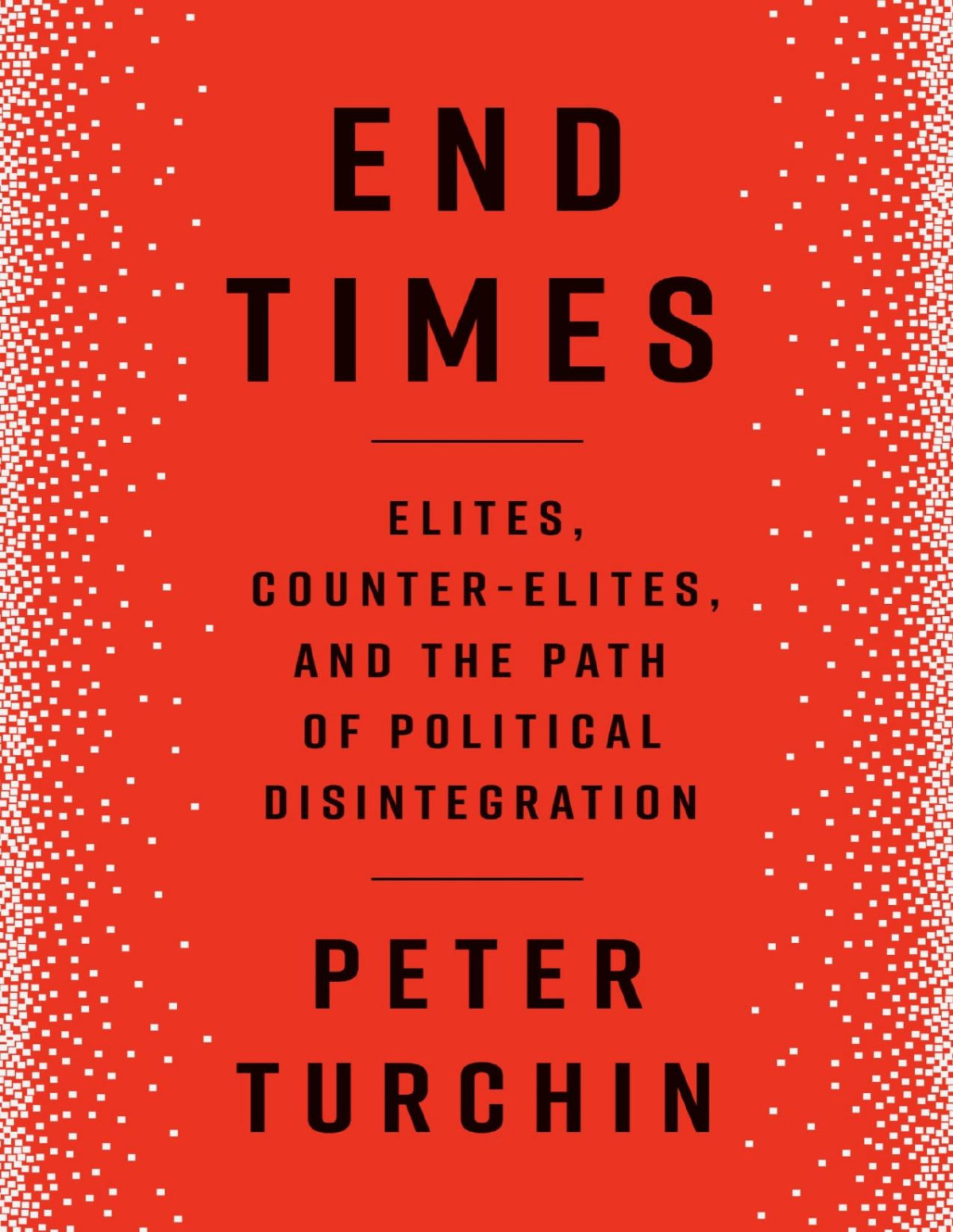 End Times Elites Counterelites And The Path Of Political Disintegration Peter Turchin