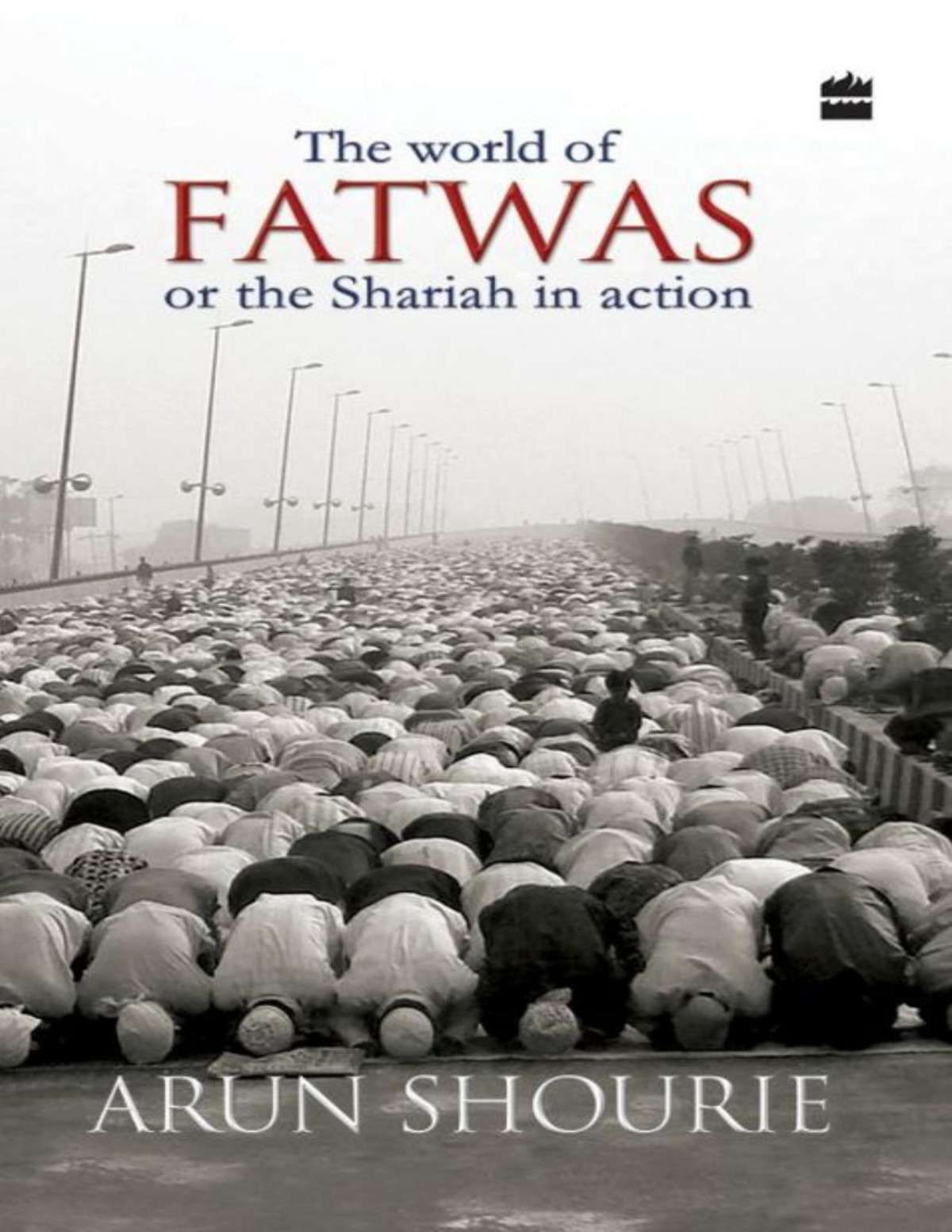 The World Of Fatwas Or The Shariah In Action Arun Shourie
