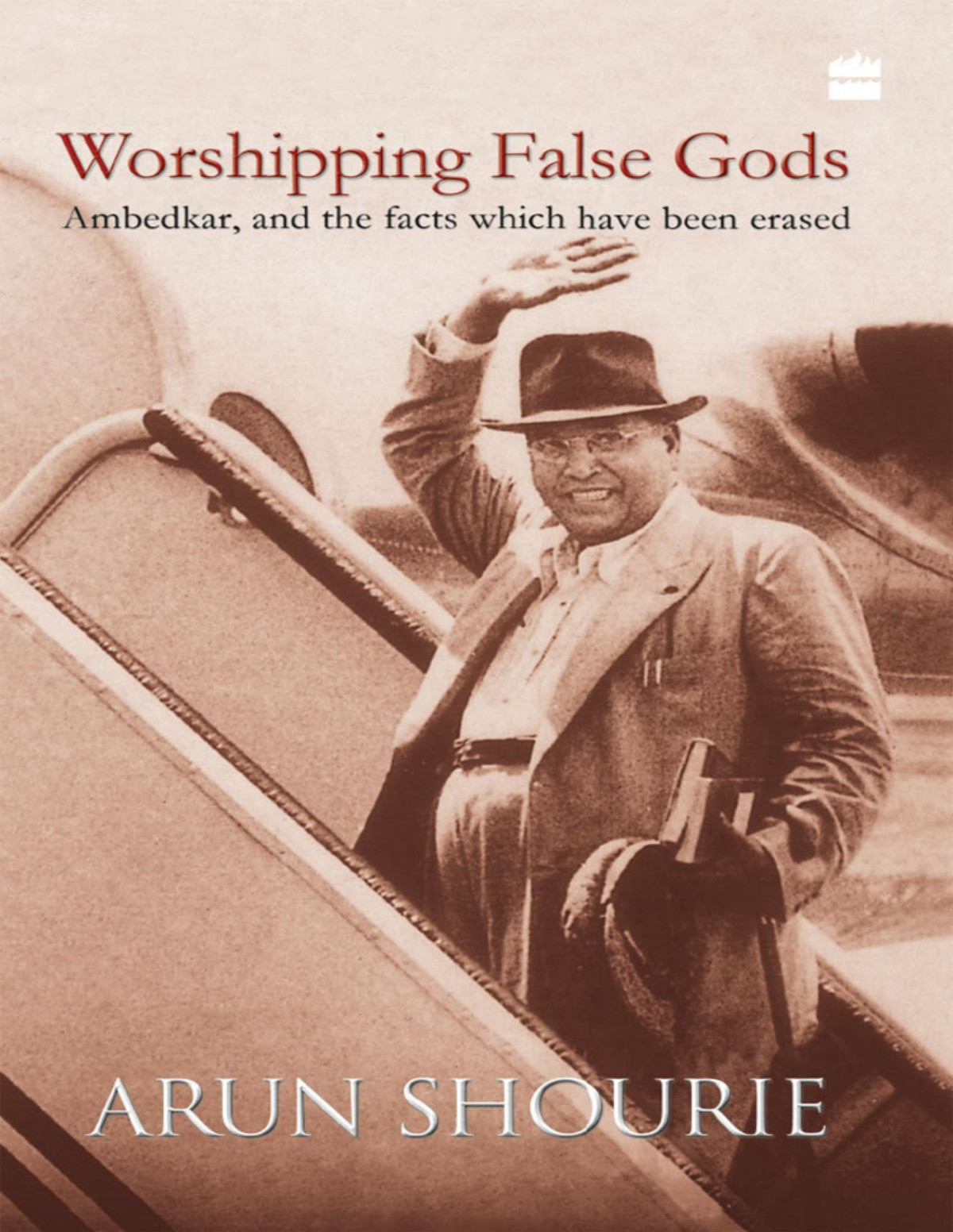 Worshipping False Gods Ambedkar And The Facts Which Have Been Erased 2012th Edition Arun Shourie