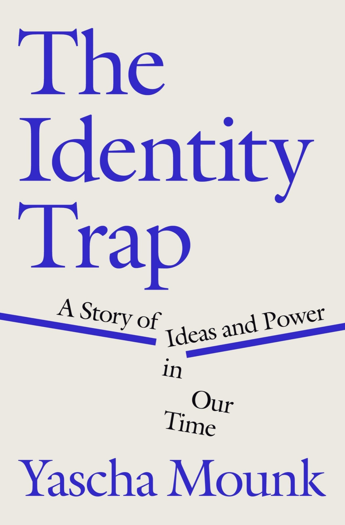 The Identity Trap A Story Of Ideas And Power In Our Time Yascha Mounk