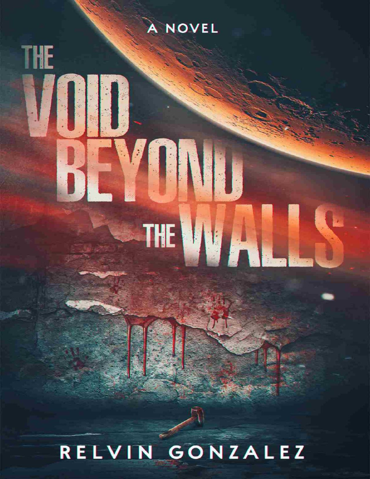 The Void Beyond The Walls A Literary Serial Killer Fiction Novel Set Across Texas And Mars Relvin Gonzalez