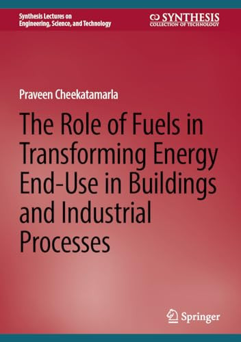 The Role Of Fuels In Transforming Energy Enduse In Buildings And Industrial Processes 2024th Edition Praveen Cheekatamarla