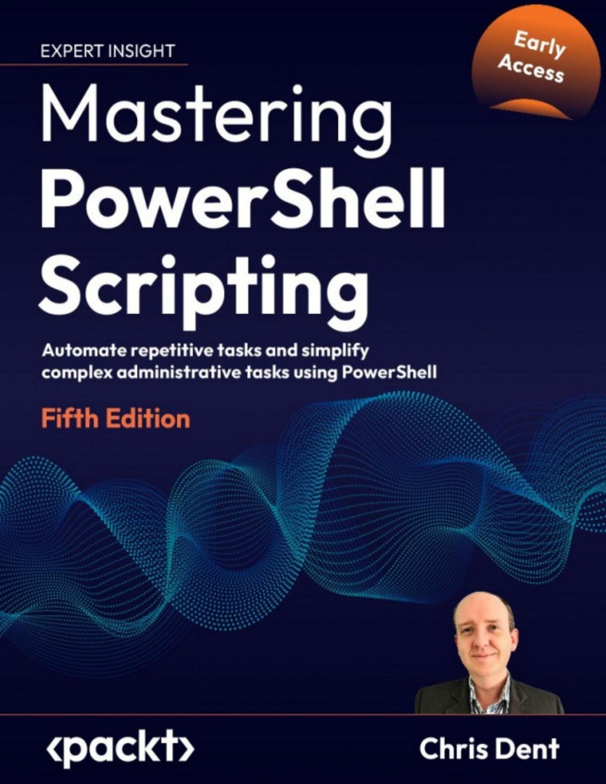 Mastering Powershell Scripting 5th Edition Early Access 5th Chris Dent