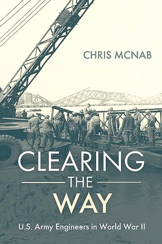 Clearing The Way Us Army Engineers In World War Ii Chris Mcnab