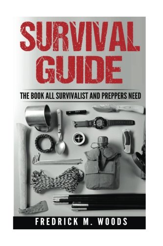 Survival Guide The Book All Survivalist And Preppers Need 3 In 1 Fredrick M Woods