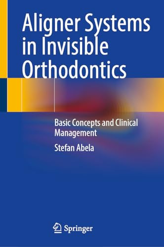 Aligner Systems In Invisible Orthodontics Basic Concepts And Clinical Management 1st Edition Stefan Abela