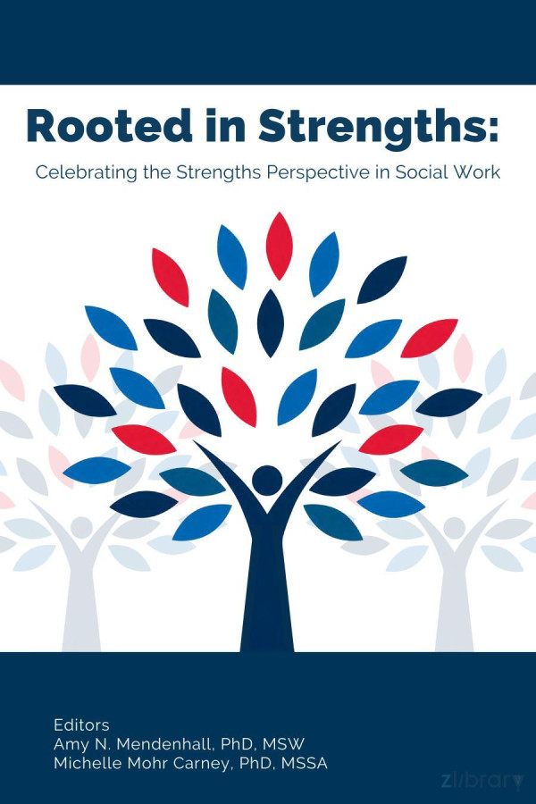 Rooted In Strengths Celebrating The Strengths Perspective In Social Work Amy N Mendenhall