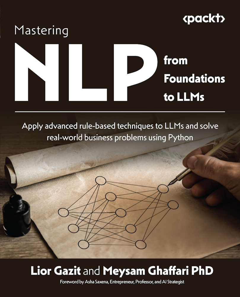 Mastering Nlp From Foundations To Llms Apply Advanced Rulebased Techniques To Llms And Solve Realworld Business Problems Using Python Lior Gazit
