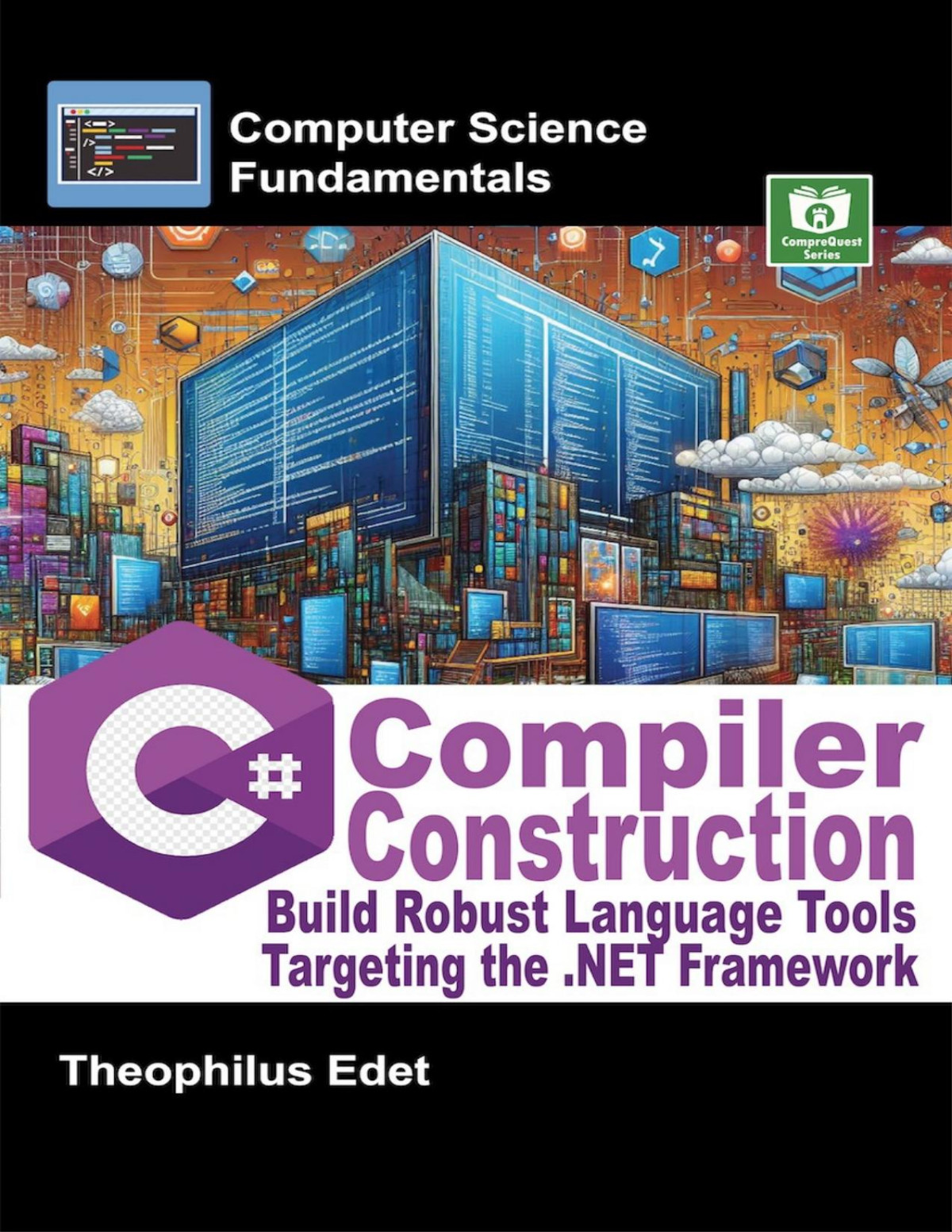 C Compiler Construction Build Robust Language Tools Targeting The Net Framework Computer Science Fundamentals Theophilus Edet