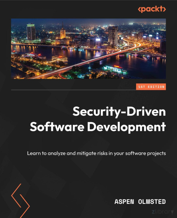 Securitydriven Software Development Learn To Analyze And Mitigate Risks In Your Software Projects 1st Edition Aspen Olmsted