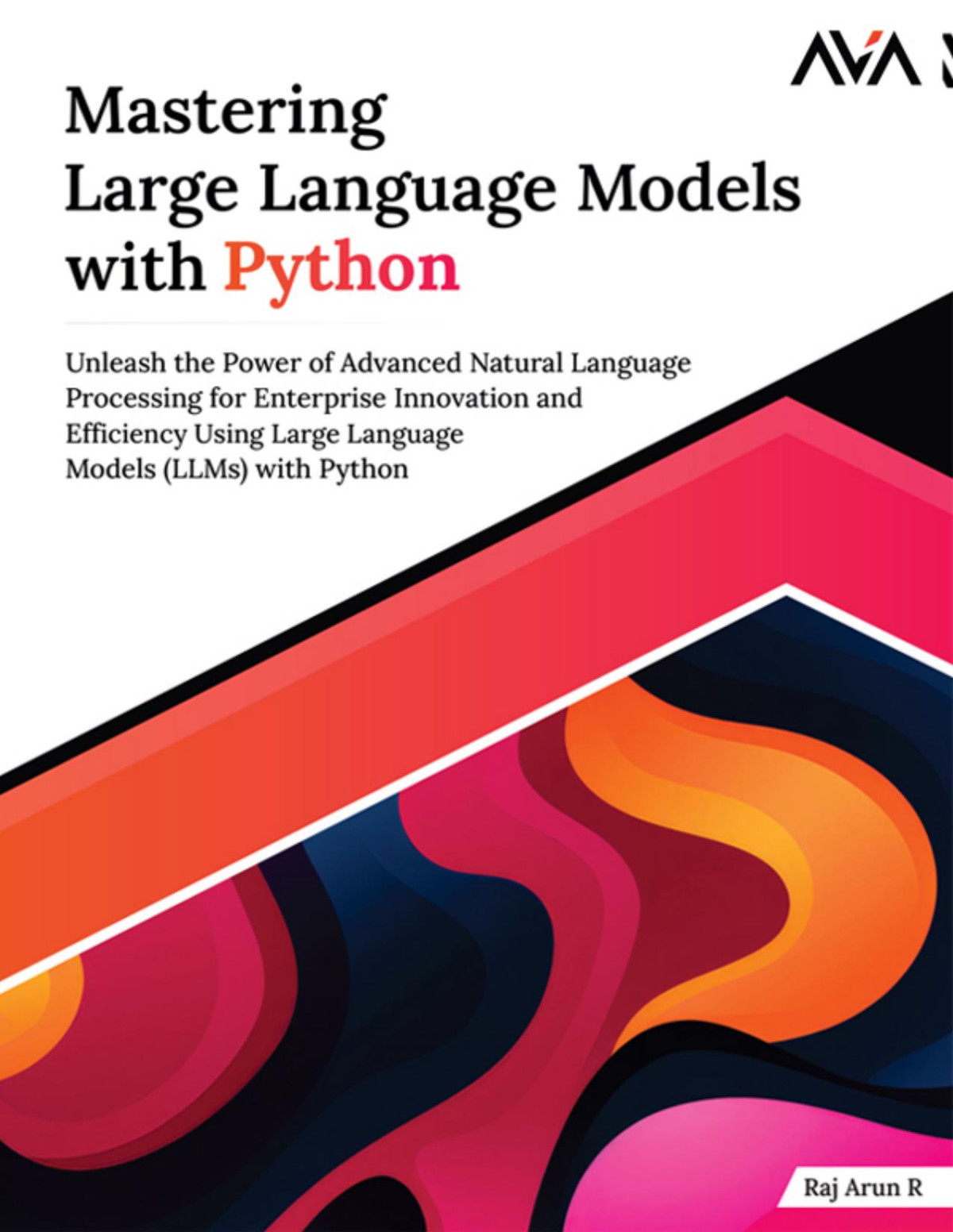 Mastering Large Language Models With Python Raj Arun R