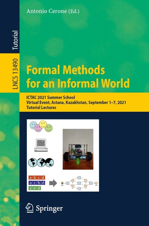 Formal Methods For An Informal World Ictac 2021 Summer School Virtual Event Astana Kazakhstan September 17 2021 Tutorial Lectures 1st Edition Antonio Cerone