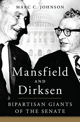 Mansfield And Dirksen Bipartisan Giants Of The Senate Marc C Johnson
