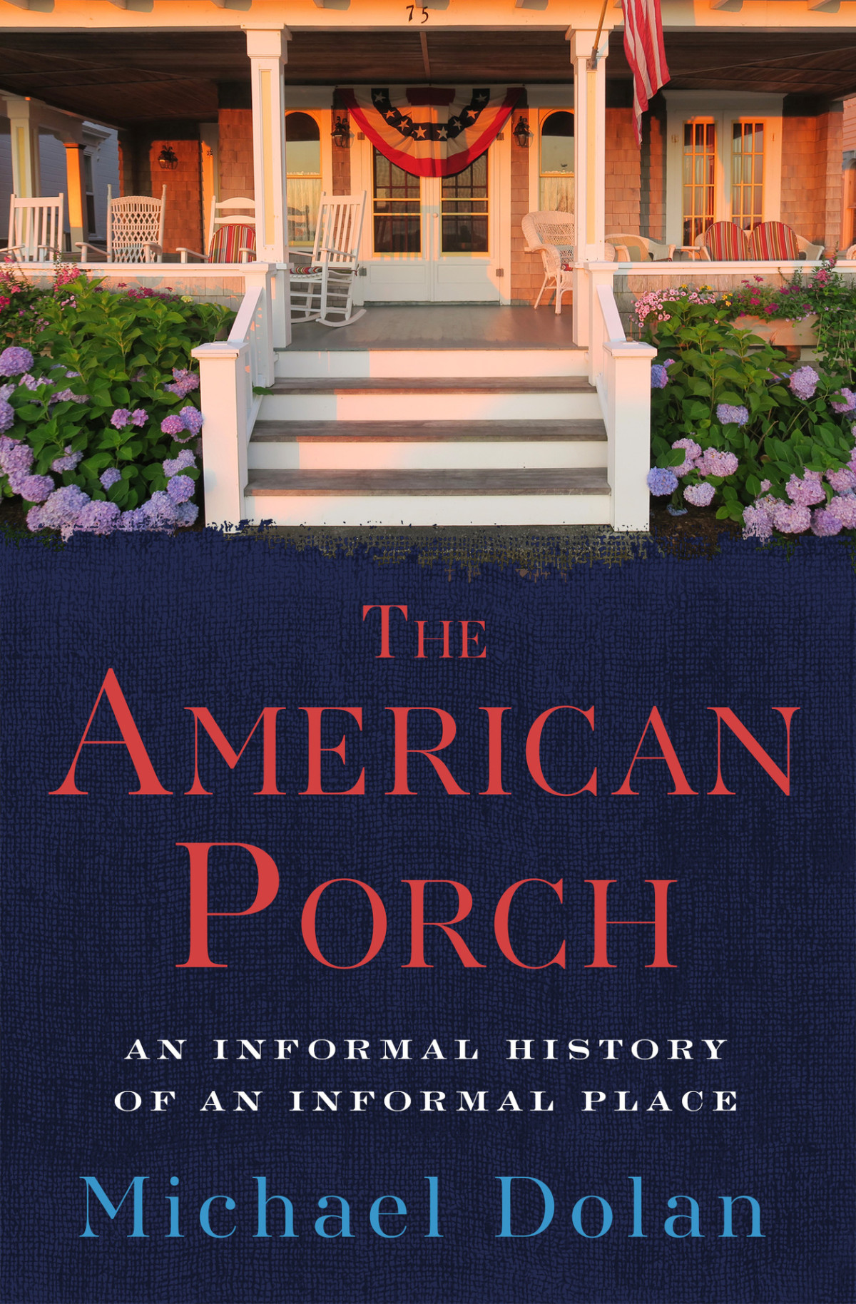 The American Porch An Informal History Of An Informal Place Michael Dolan