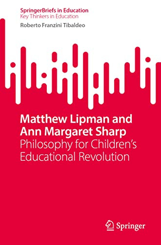 Matthew Lipman And Ann Margaret Sharp Philosophy For Childrens Educational Revolution 1st Ed 2023 Roberto Franzini Tibaldeo