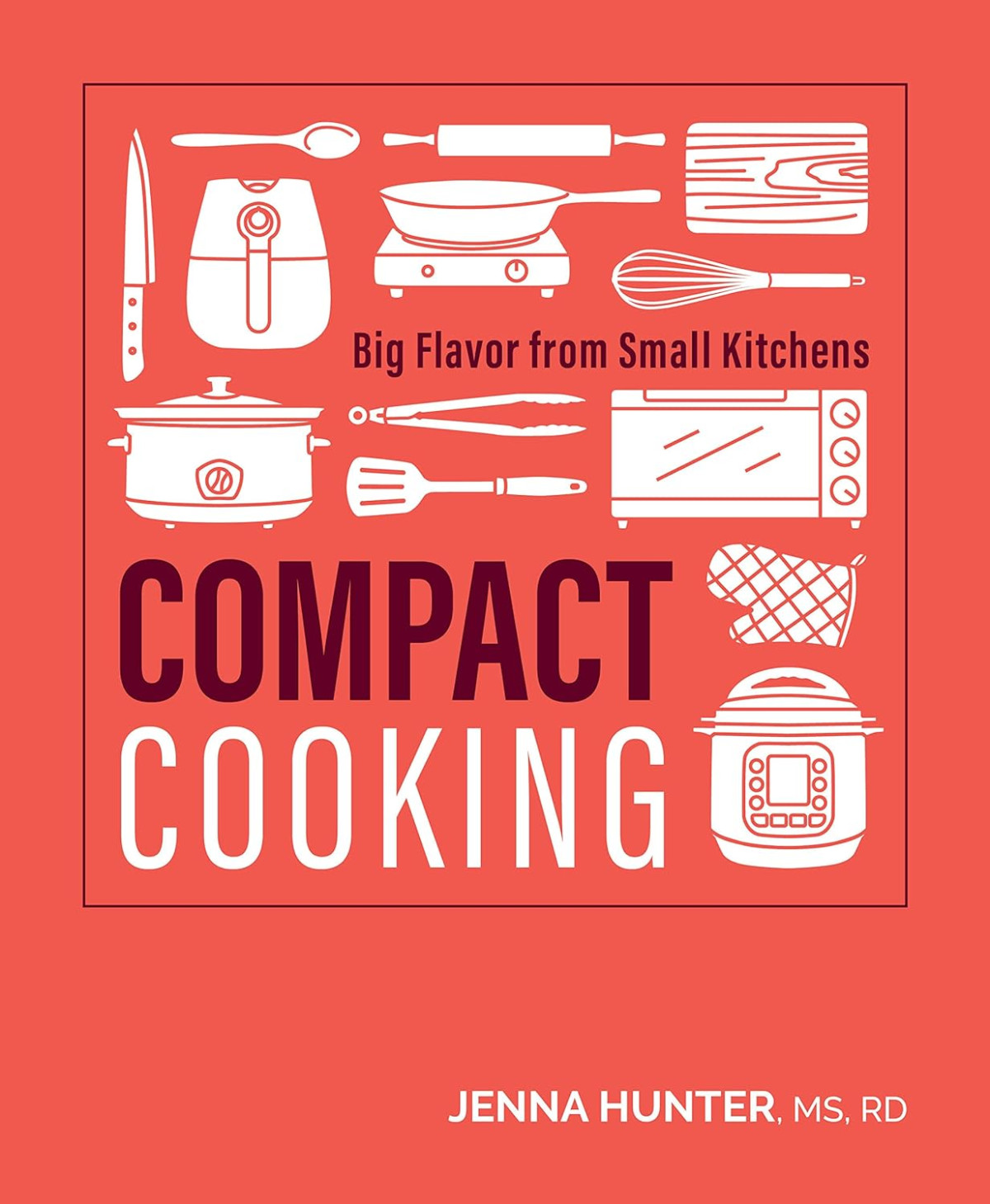 Compact Cooking Big Flavor From Small Kitchens Jenna Hunter