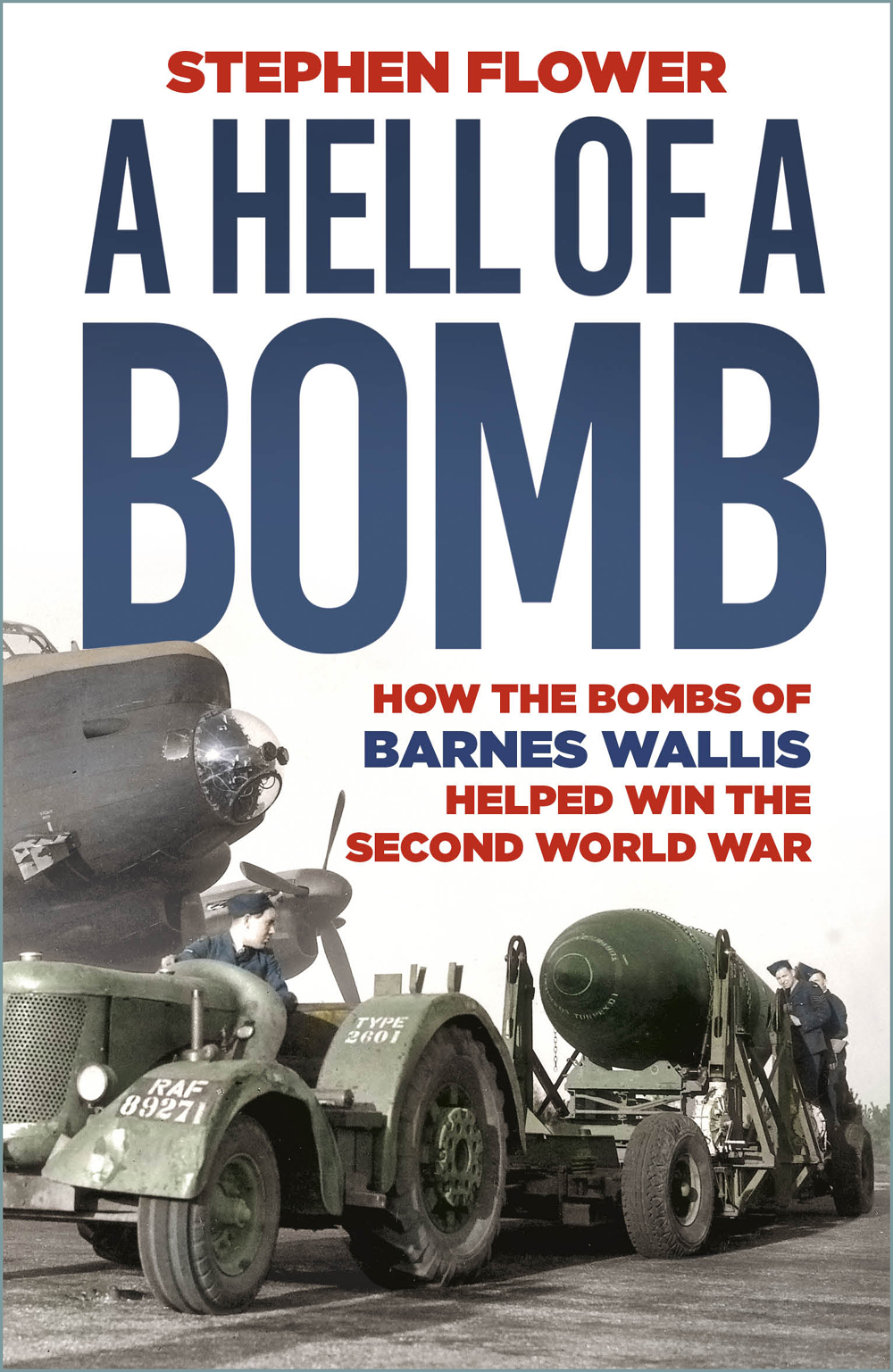 A Hell Of A Bomb How The Bombs Of Barnes Wallis Helped Win The Second World War 1st Edition Stephen Flower