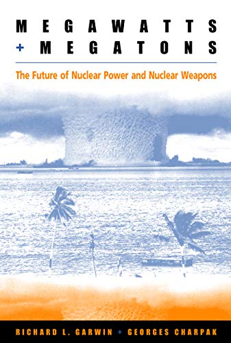 Megawatts And Megatons The Future Of Nuclear Power And Nuclear Weapons 1st Edition Richard L Garwin