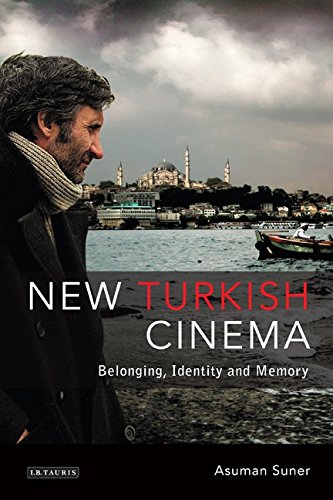 New Turkish Cinema Belonging Identity And Memory Illustrated Asuman Suner