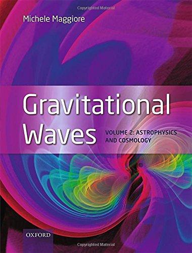 Gravitational Waves Volume 2 Astrophysics And Cosmology Illustrated Michele Maggiore