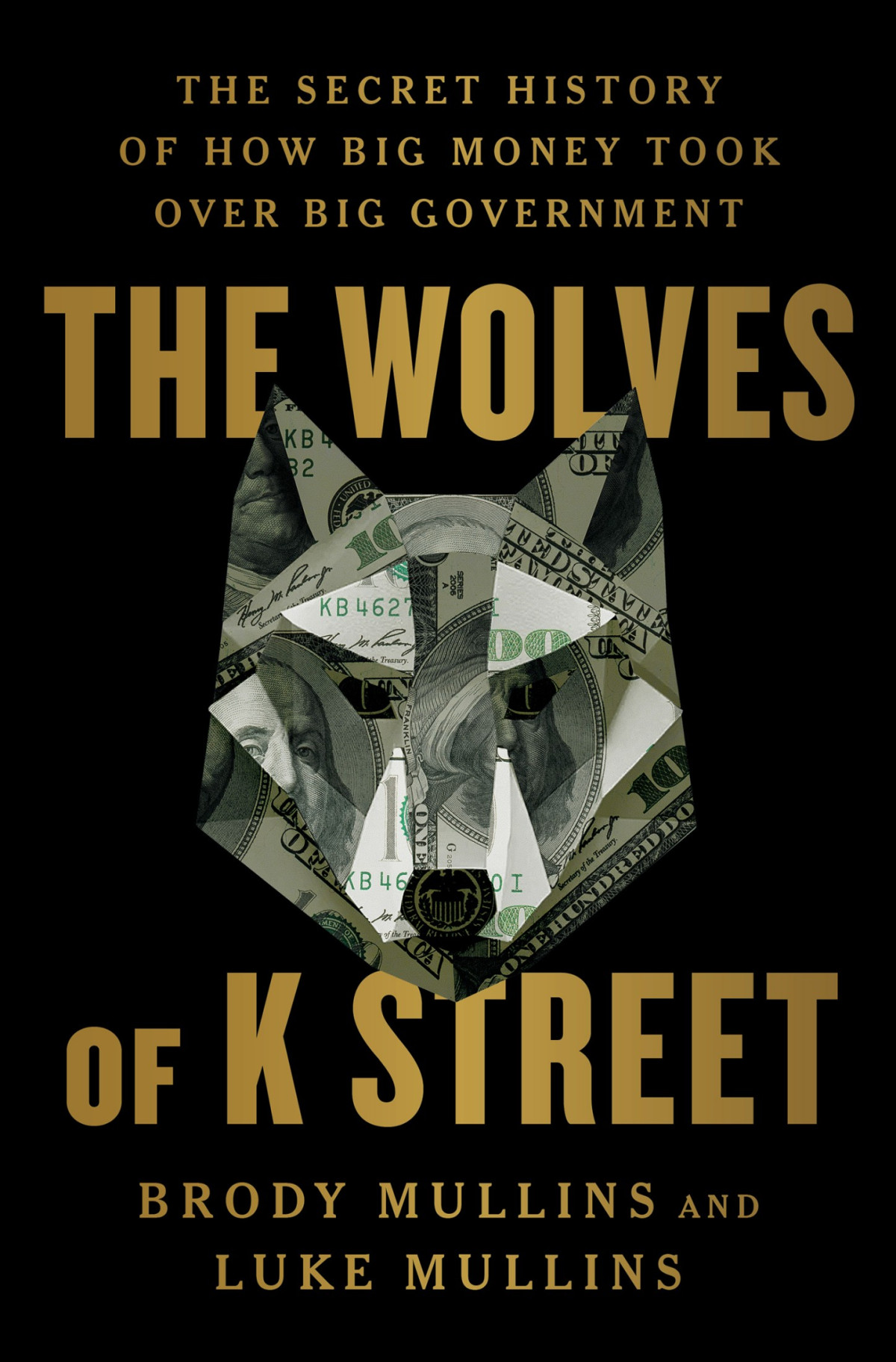 The Wolves Of K Street The Secret History Of How Big Money Took Over Big Government 1st Edition Brody Mullins