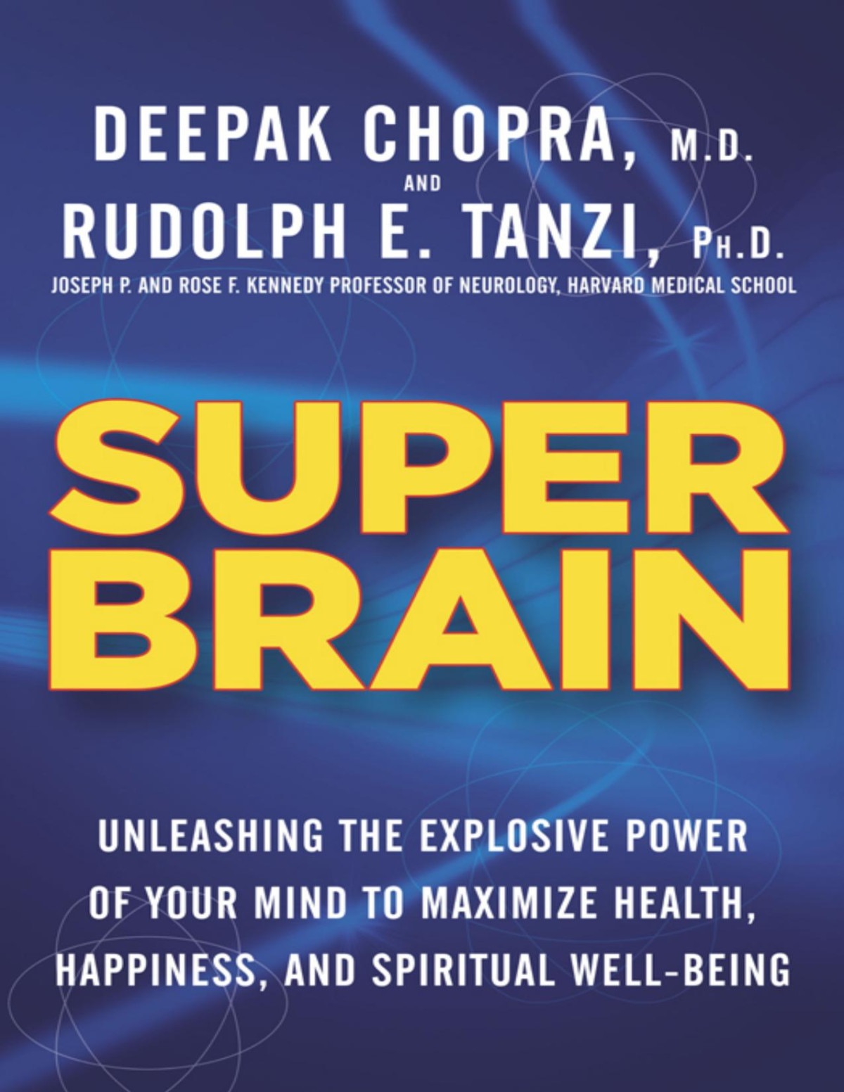 Super Brain Unleashing The Explosive Power Of Your Mind To Maximize Health Happiness And Spiritual Wellbeing Chopra Deepak