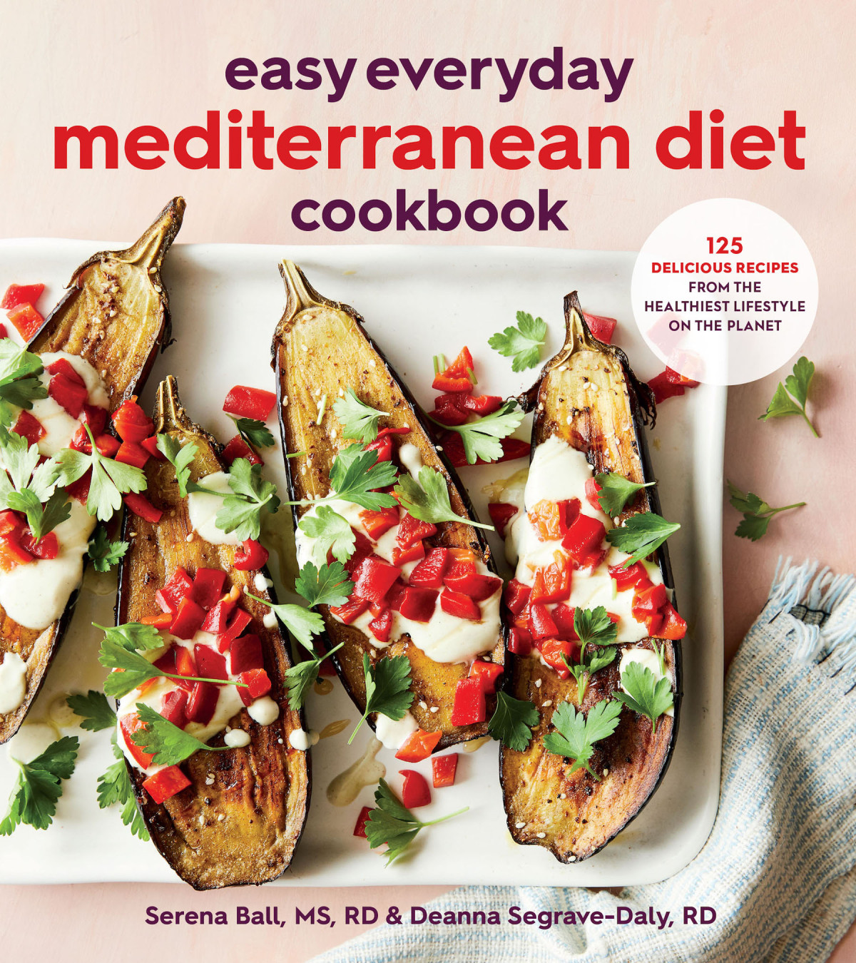 Easy Everyday Mediterranean Diet Cookbook Deanna Segravedaly Serena Ball