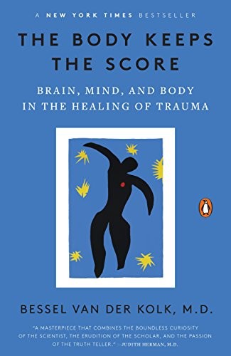 The Body Keeps The Score Brain Mind And Body In The Healing Of Trauma Bessel Van Der Kolk