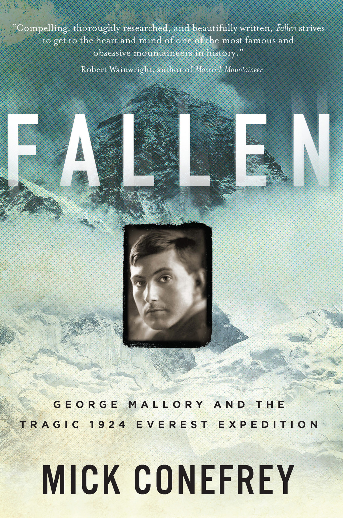 Fallen George Mallory And The Tragic 1924 Everest Expedition Mick Conefrey
