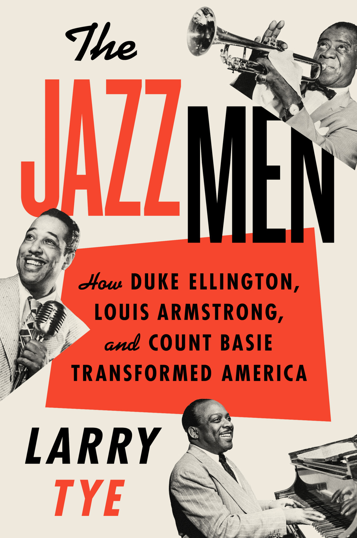The Jazzmen How Duke Ellington Louis Armstrong And Count Basie Transformed America Larry Tye