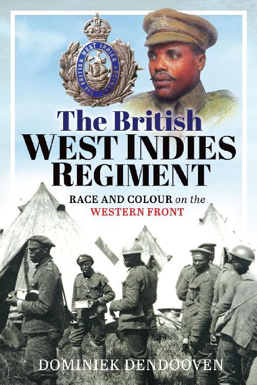 The British West Indies Regiment Race And Colour On The Western Front Dominiek Dendooven