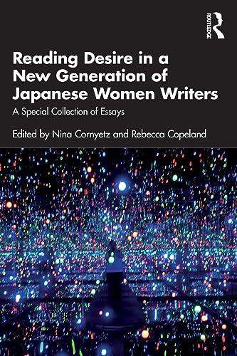 Reading Desire In A New Generation Of Japanese Women Writers A Special Collection Of Essays 1st Edition Nina Cornyetz