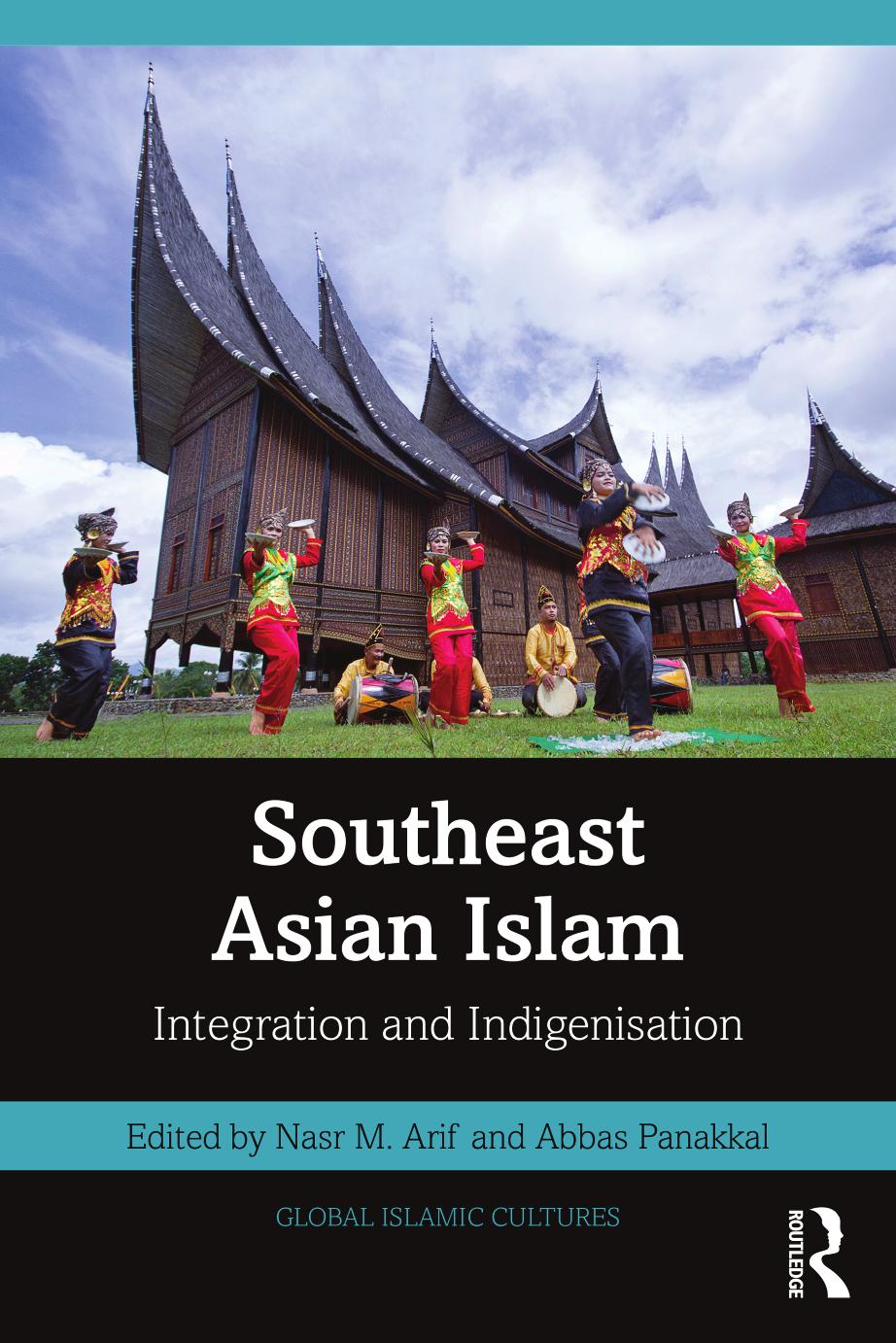 Southeast Asian Islam Integration And Indigenisation Nasr M Arif Abbas Panakkal Eds