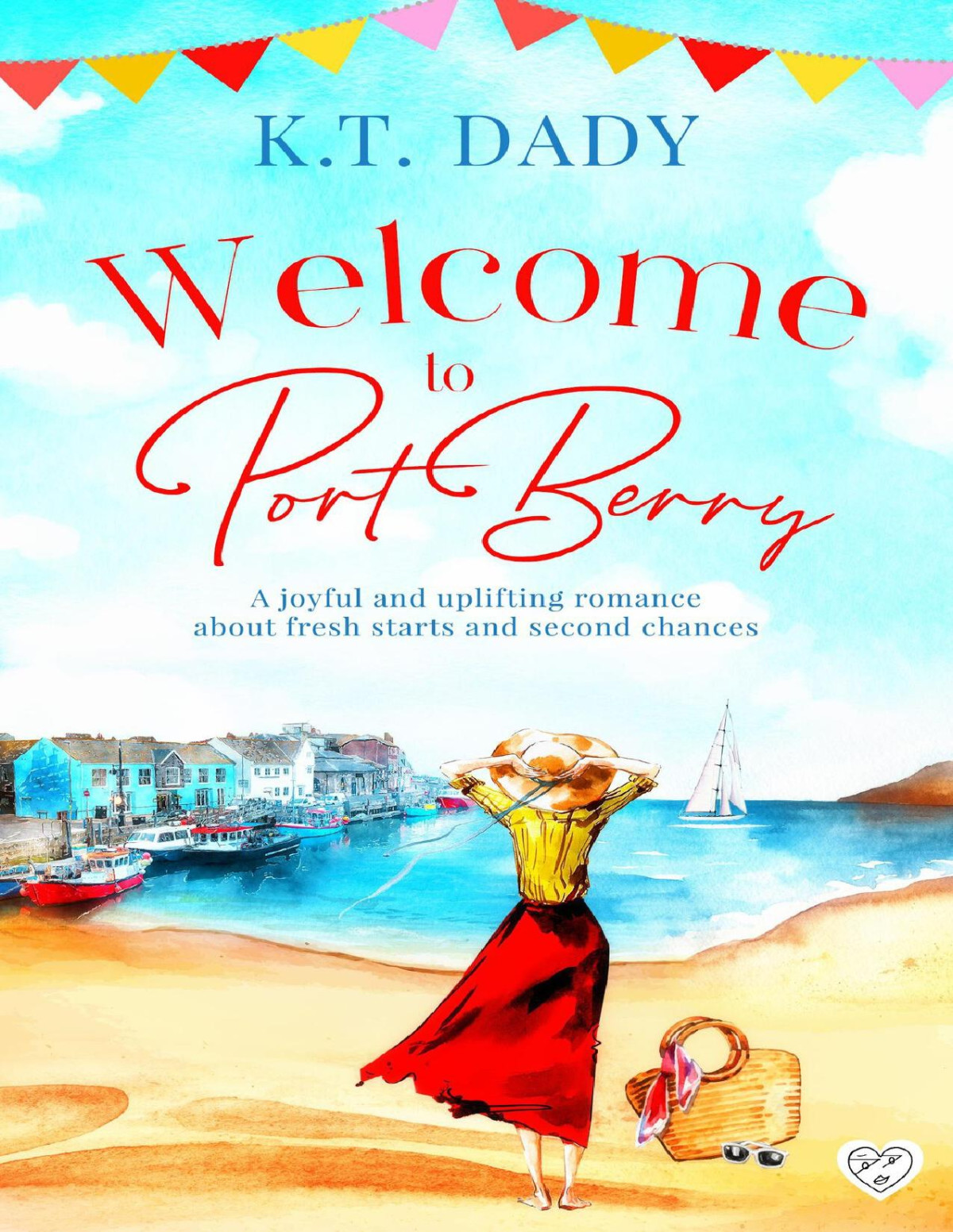 Welcome To Port Berry A Brand New Joyful And Uplifting Romance About Fresh Starts And Second Chances Kt Dady