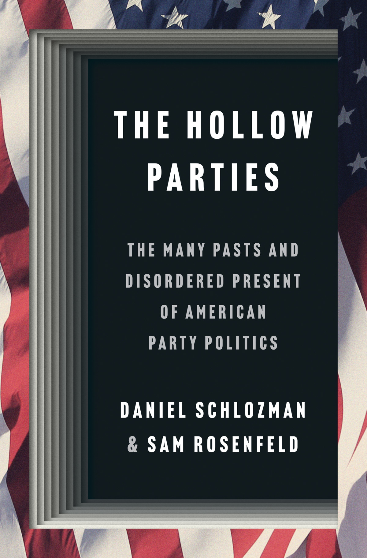 The Hollow Parties The Many Pasts And Disordered Present Of American Party Politics Daniel Schlozman