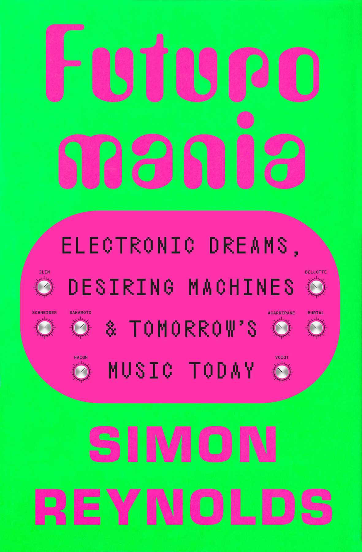 Futuromania Electronic Dreams Desiring Machines And Tomorrows Music Today Simon Reynolds