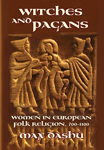 Witches And Pagans Women In European Folk Religion 7001100 Secret History Of The Witches Dashu