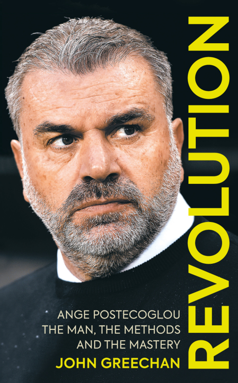 Revolution Ange Postecoglou The Man The Methods And The Mastery 1st Edition John Greechan
