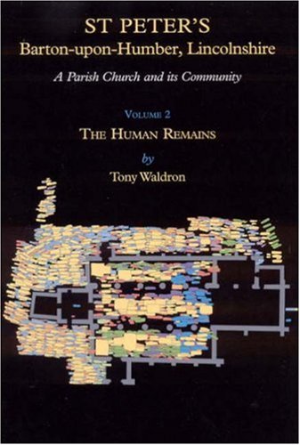 St Peters Bartonuponhumber Lincolnshire A Parish Church And Its Community Volume 2 The Human Remains T Waldron