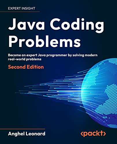 Java Coding Problems Become An Expert Java Programmer By Solving Over 250 Brandnew Modern Realworld Problems 2nd Edition 2nd Anghel Leonard