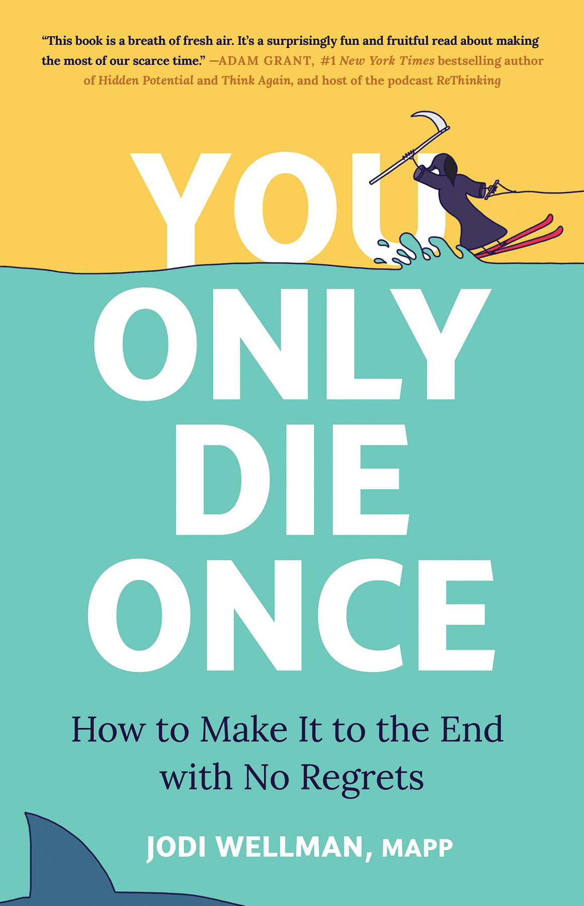 You Only Die Once How To Make It To The End With No Regrets Jodi Wellman