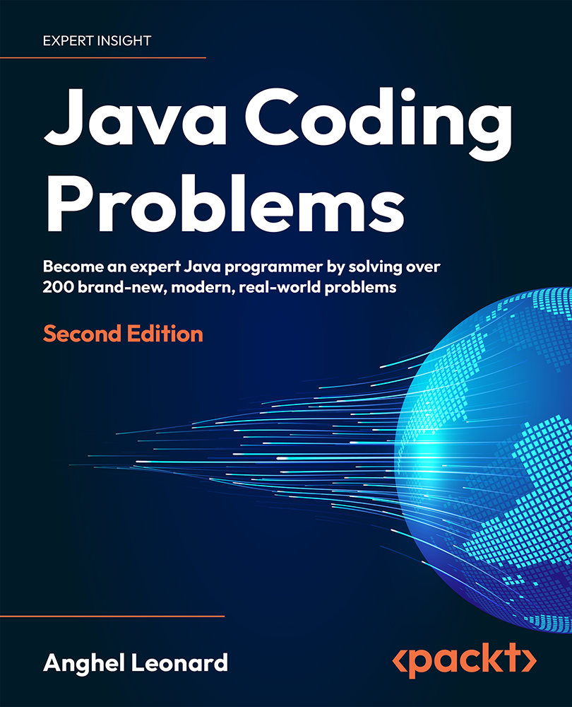 Java Coding Problems Become An Expert Java Programmer By Solving Over 200 Brandnew Modern Realworld Problems 2nd Edition Anghel Leonard