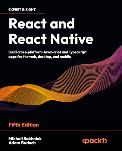 React And React Native Build Crossplatform Javascript And Typescript Apps For The Web Desktop And Mobile Mikhail Sakhniuk