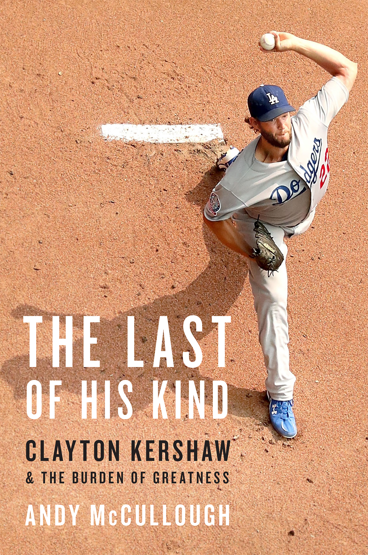 The Last Of His Kind Clayton Kershaw And The Burden Of Greatness Andy Mccullough