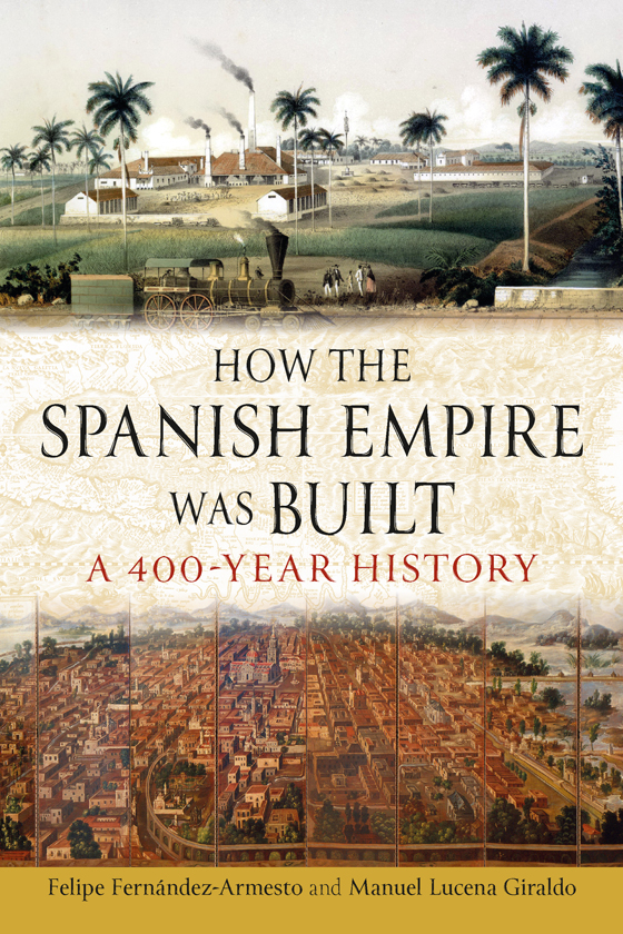 How The Spanish Empire Was Built Felipe Fernndezarmesto