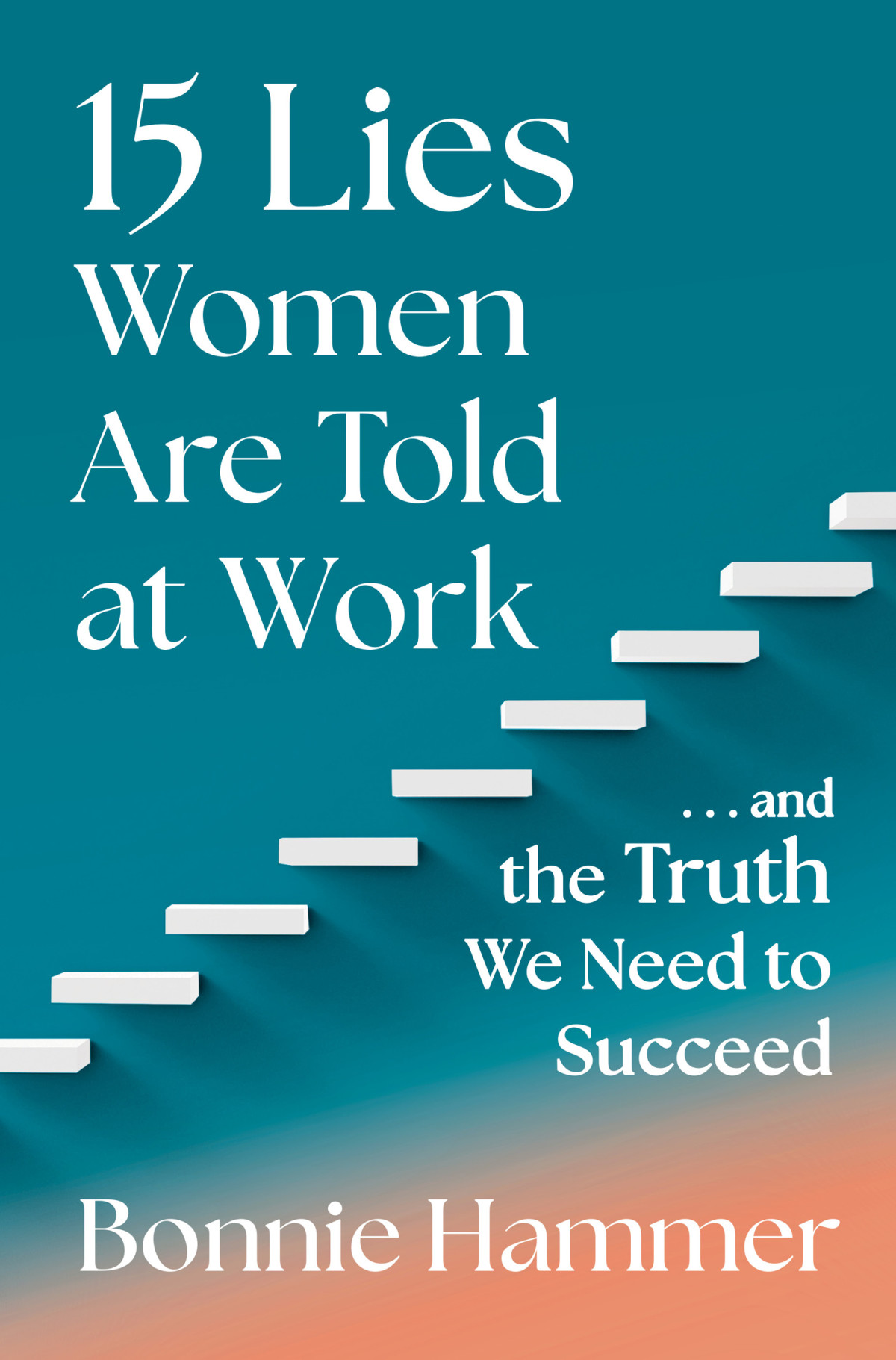 15 Lies Women Are Told At Work And The Truth We Need To Succeed Bonnie Hammer